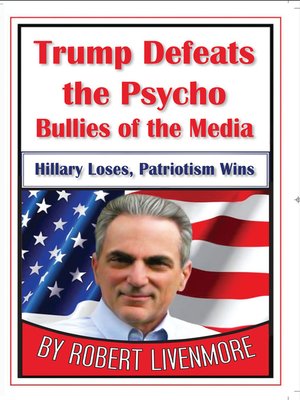 cover image of Trump Defeats the Psycho Bullies of the Media, Hillary Loses, Patriotism Wins